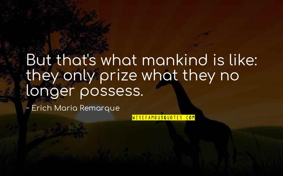 Sujamal Quotes By Erich Maria Remarque: But that's what mankind is like: they only