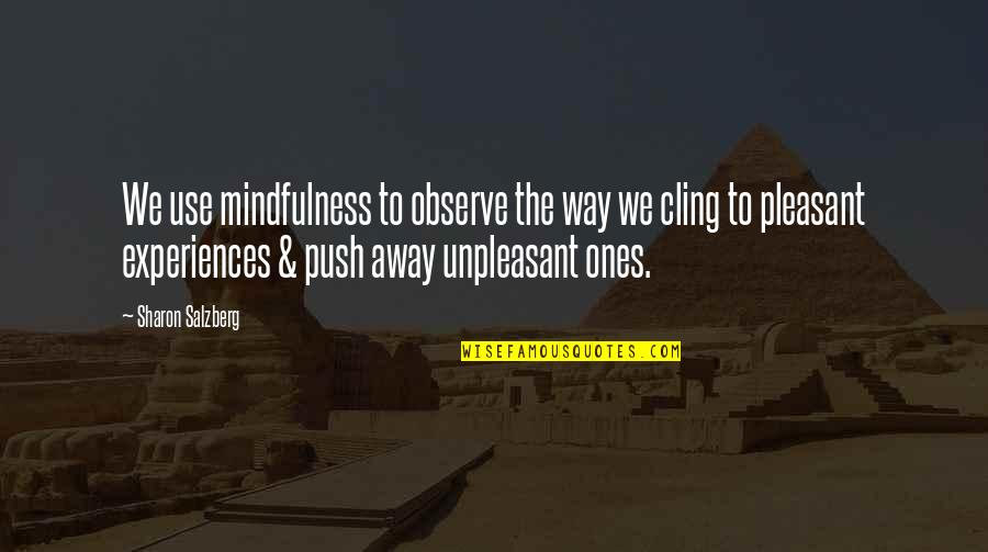 Sujana Jeevana Quotes By Sharon Salzberg: We use mindfulness to observe the way we Sujana Jeevana Quotes By Sharon Salzberg: We use mindfulness to observe the way we