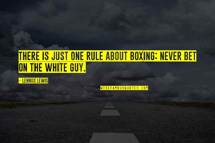 Sujecion Definicion Quotes By Lennox Lewis: There is just one rule about boxing: never
