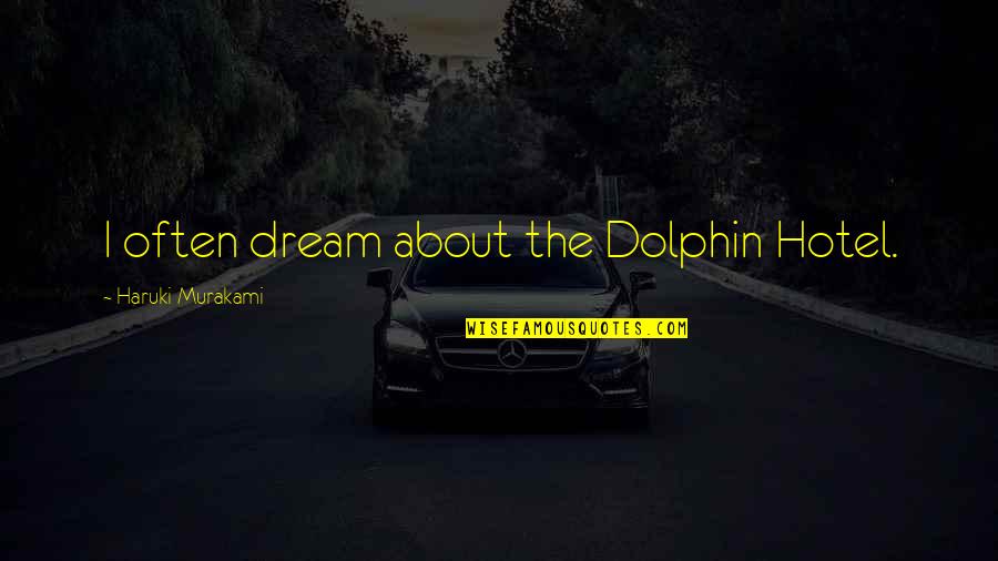 Sujet Quotes By Haruki Murakami: I often dream about the Dolphin Hotel.