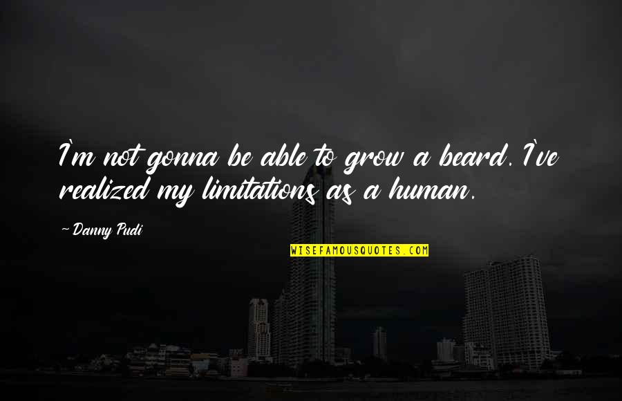 Sujeta Znacenje Quotes By Danny Pudi: I'm not gonna be able to grow a