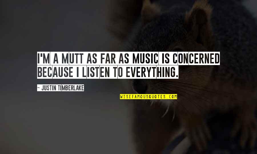 Sujetan Quotes By Justin Timberlake: I'm a mutt as far as music is Sujetan Quotes By Justin Timberlake: I'm a mutt as far as music is