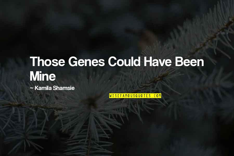 Sujetando Un Quotes By Kamila Shamsie: Those Genes Could Have Been Mine