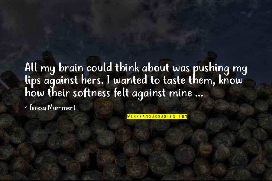 Sujetando Un Quotes By Teresa Mummert: All my brain could think about was pushing