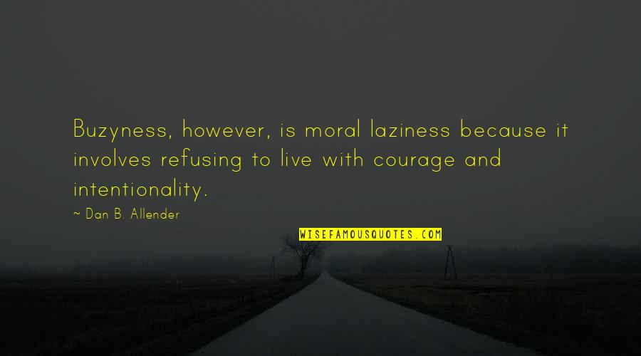 Sujetar Cerdos Quotes By Dan B. Allender: Buzyness, however, is moral laziness because it involves Sujetar Cerdos Quotes By Dan B. Allender: Buzyness, however, is moral laziness because it involves
