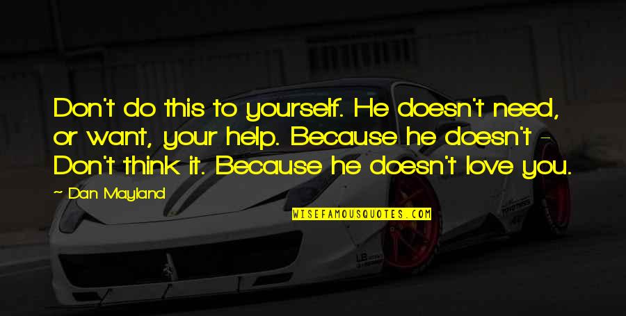 Sujetar Cerdos Quotes By Dan Mayland: Don't do this to yourself. He doesn't need, Sujetar Cerdos Quotes By Dan Mayland: Don't do this to yourself. He doesn't need,