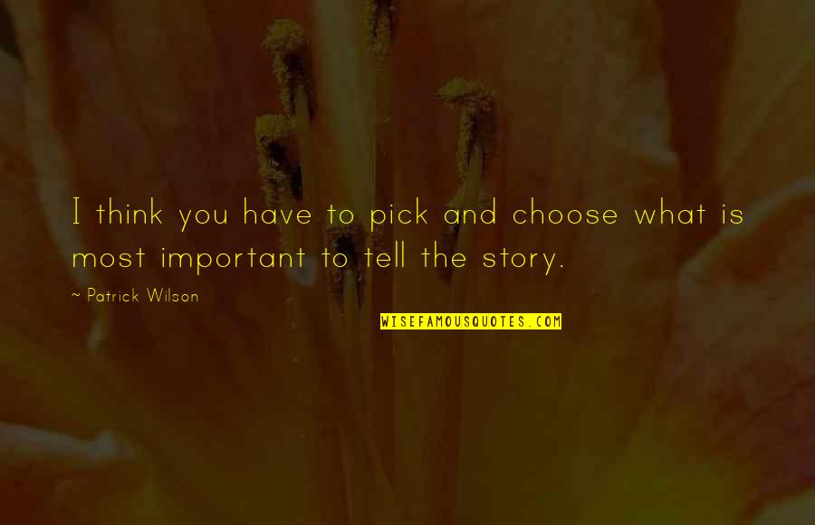 Sujetar Cerdos Quotes By Patrick Wilson: I think you have to pick and choose