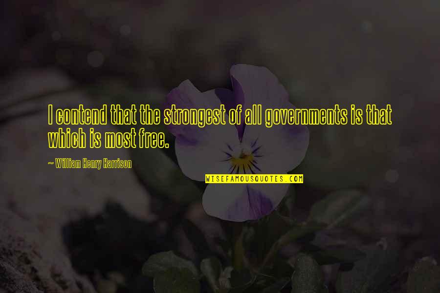 Sujetar Cerdos Quotes By William Henry Harrison: I contend that the strongest of all governments Sujetar Cerdos Quotes By William Henry Harrison: I contend that the strongest of all governments