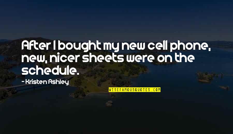 Sujetarse Quotes By Kristen Ashley: After I bought my new cell phone, new,