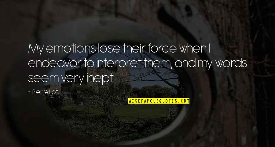 Sujetarse Quotes By Pierre Loti: My emotions lose their force when I endeavor