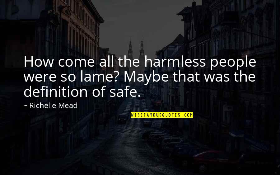 Sujetarse Quotes By Richelle Mead: How come all the harmless people were so