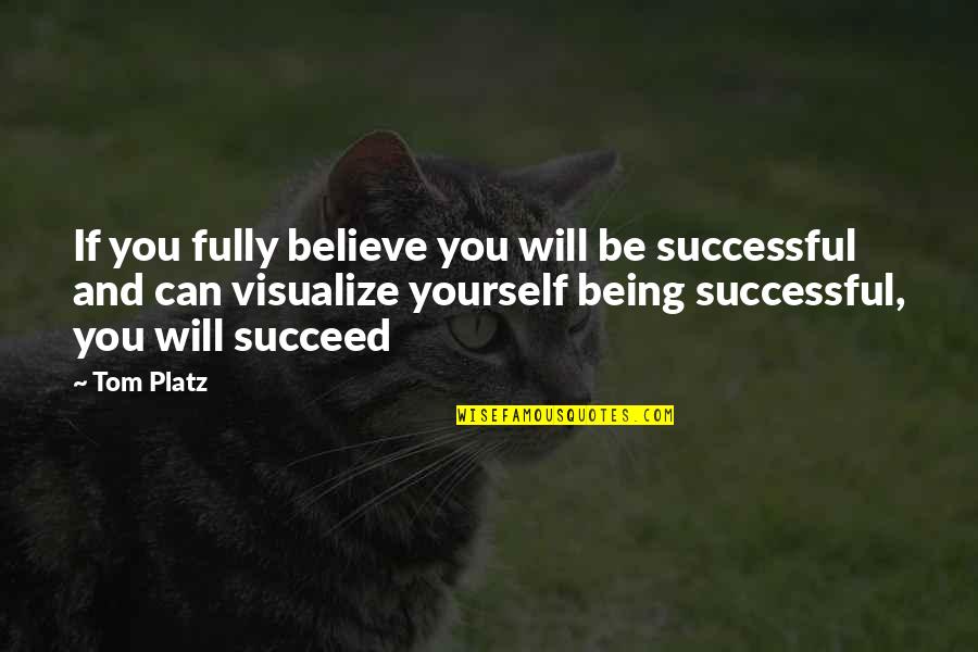 Sujetarse Quotes By Tom Platz: If you fully believe you will be successful