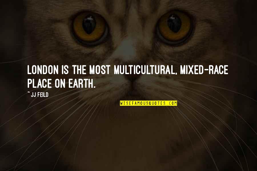 Sujetas A Sus Quotes By JJ Feild: London is the most multicultural, mixed-race place on