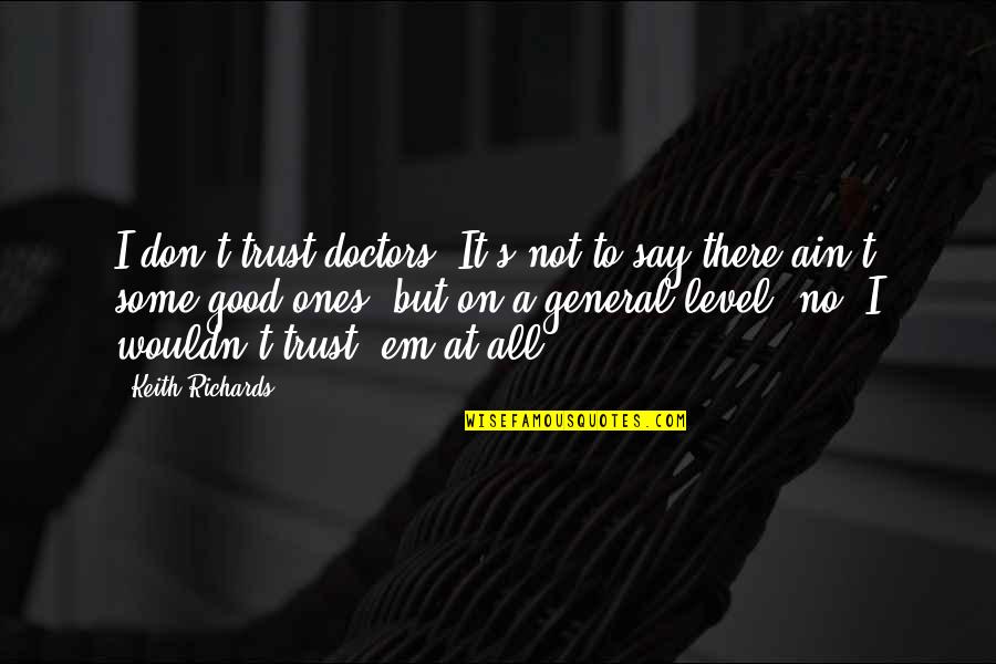 Sujetas A Sus Quotes By Keith Richards: I don't trust doctors. It's not to say