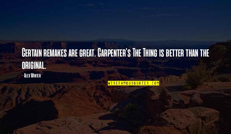 Sujetenme Quotes By Alex Winter: Certain remakes are great. Carpenter's The Thing is