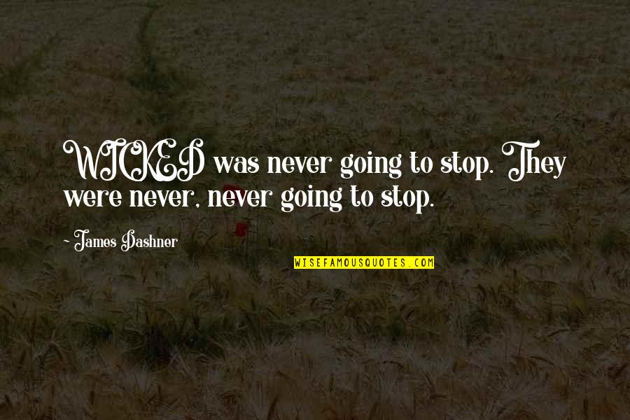 Sujetense Quotes By James Dashner: WICKED was never going to stop. They were