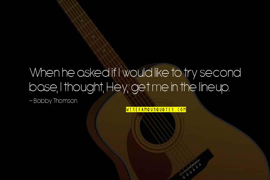 Sujeto Expreso Quotes By Bobby Thomson: When he asked if I would like to