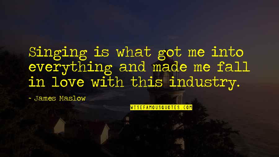 Sujetos De La Quotes By James Maslow: Singing is what got me into everything and