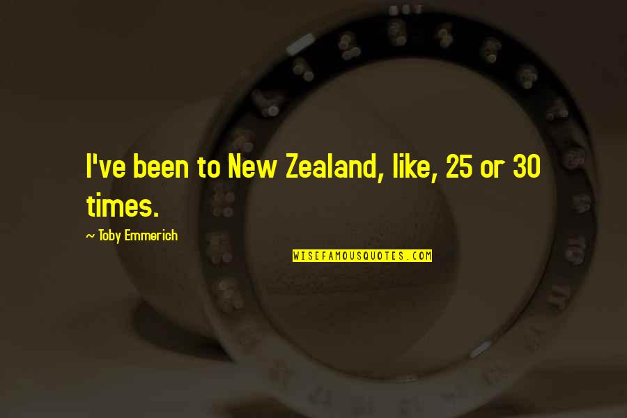 Sujetos Y Quotes By Toby Emmerich: I've been to New Zealand, like, 25 or Sujetos Y Quotes By Toby Emmerich: I've been to New Zealand, like, 25 or