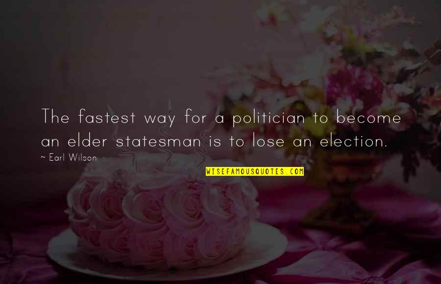 Sujets 3as Quotes By Earl Wilson: The fastest way for a politician to become