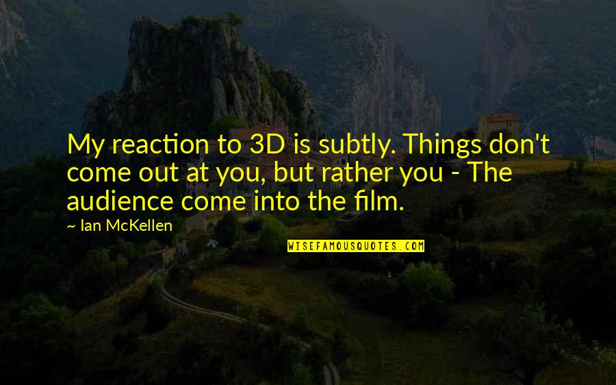 Sujets Bem Quotes By Ian McKellen: My reaction to 3D is subtly. Things don't Sujets Bem Quotes By Ian McKellen: My reaction to 3D is subtly. Things don't