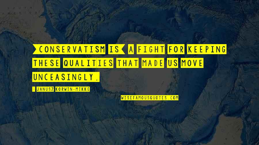 Sujets Bem Quotes By Janusz Korwin-Mikke: [Conservatism is] a fight for keeping these qualities