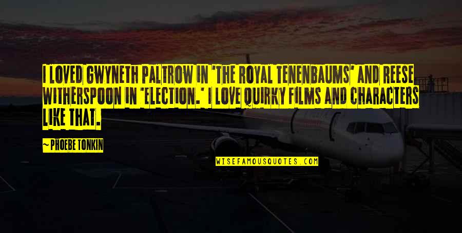 Sujets Bem Quotes By Phoebe Tonkin: I loved Gwyneth Paltrow in 'The Royal Tenenbaums' Sujets Bem Quotes By Phoebe Tonkin: I loved Gwyneth Paltrow in 'The Royal Tenenbaums'
