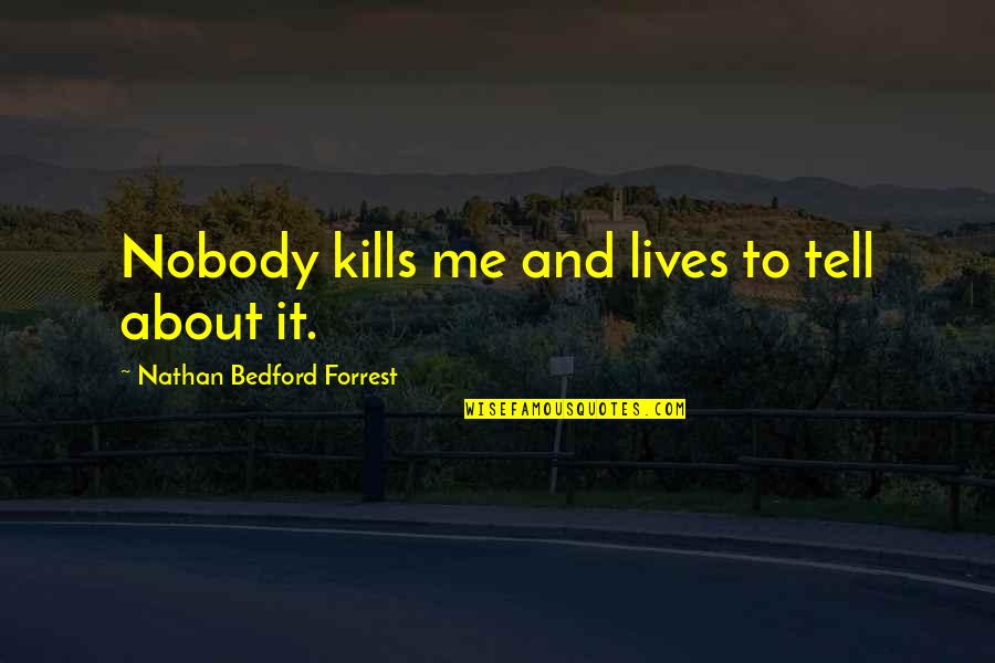 Sujos American Quotes By Nathan Bedford Forrest: Nobody kills me and lives to tell about Sujos American Quotes By Nathan Bedford Forrest: Nobody kills me and lives to tell about