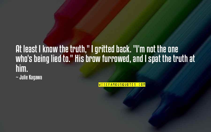 Suju Quotes By Julie Kagawa: At least I know the truth," I gritted