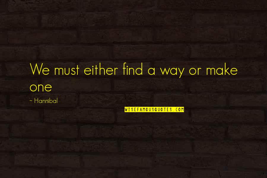 Suka Blyat Quotes By Hannibal: We must either find a way or make Suka Blyat Quotes By Hannibal: We must either find a way or make