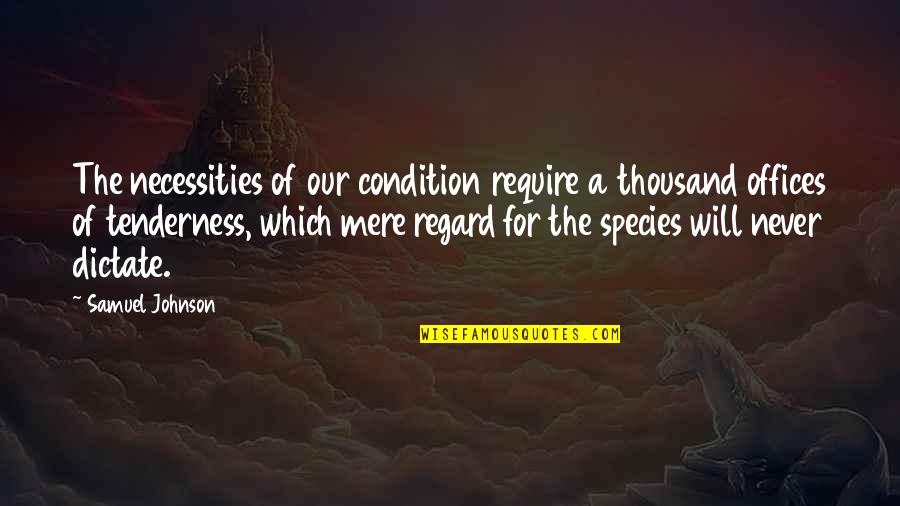 Sukacita Bergelora Quotes By Samuel Johnson: The necessities of our condition require a thousand