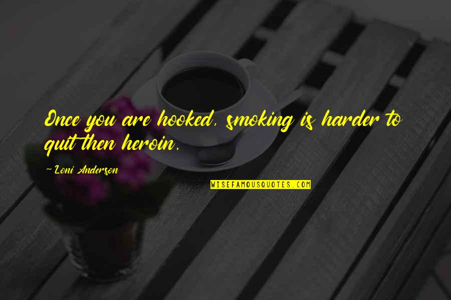 Sukamto Dwi Quotes By Loni Anderson: Once you are hooked, smoking is harder to Sukamto Dwi Quotes By Loni Anderson: Once you are hooked, smoking is harder to
