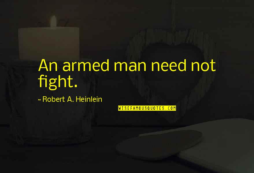 Sukamto Dwi Quotes By Robert A. Heinlein: An armed man need not fight. Sukamto Dwi Quotes By Robert A. Heinlein: An armed man need not fight.