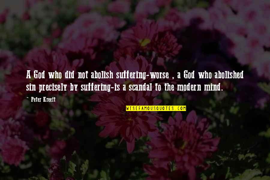 Sukamto Pendekatan Quotes By Peter Kreeft: A God who did not abolish suffering-worse ,