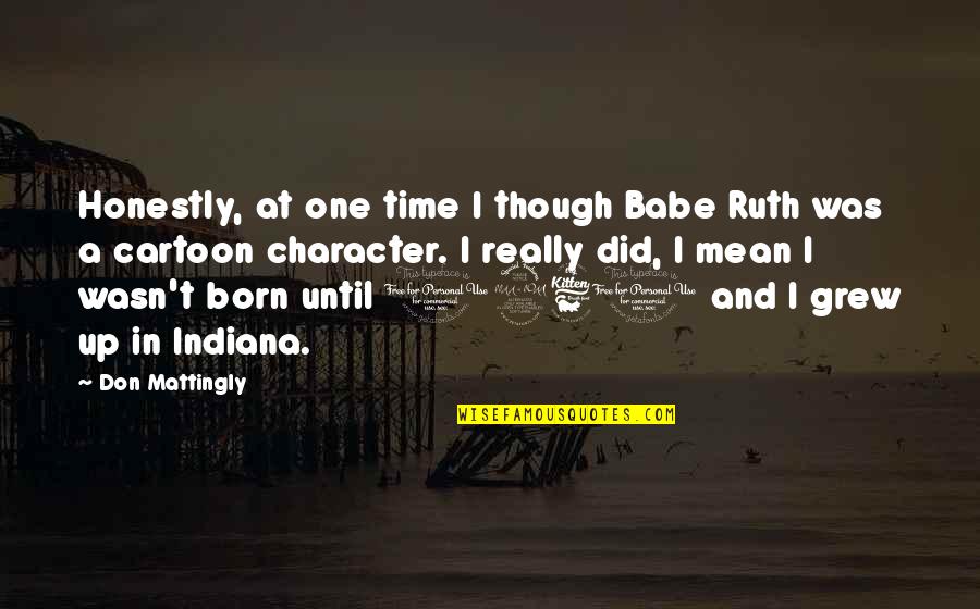 Sukanta Mahavidyalaya Quotes By Don Mattingly: Honestly, at one time I though Babe Ruth