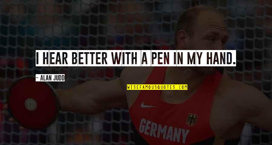 Sukanto Quotes By Alan Judd: I hear better with a pen in my Sukanto Quotes By Alan Judd: I hear better with a pen in my