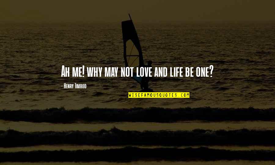Sukanto Quotes By Henry Timrod: Ah me! why may not love and life Sukanto Quotes By Henry Timrod: Ah me! why may not love and life