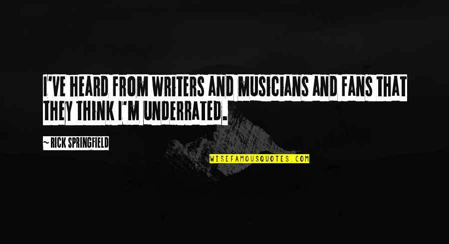Sukanto Quotes By Rick Springfield: I've heard from writers and musicians and fans
