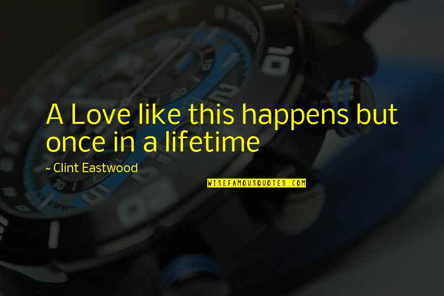 Sukanya Quotes By Clint Eastwood: A Love like this happens but once in Sukanya Quotes By Clint Eastwood: A Love like this happens but once in