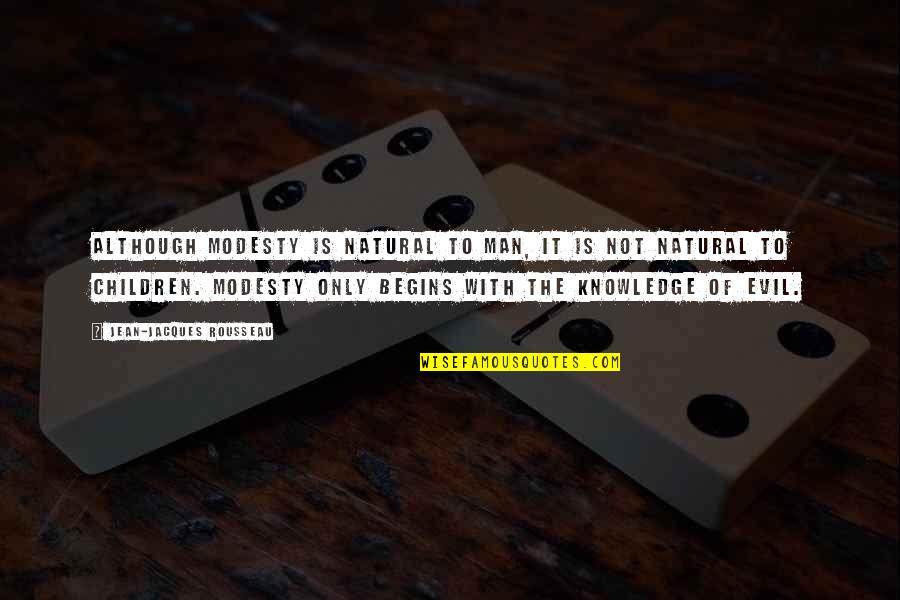 Sukanya Samriddhi Quotes By Jean-Jacques Rousseau: Although modesty is natural to man, it is Sukanya Samriddhi Quotes By Jean-Jacques Rousseau: Although modesty is natural to man, it is