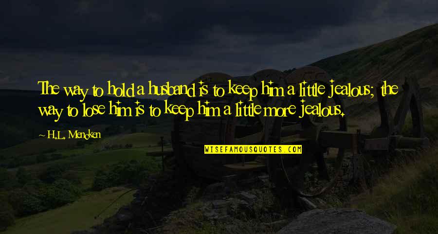 Sukardi 2013 Quotes By H.L. Mencken: The way to hold a husband is to
