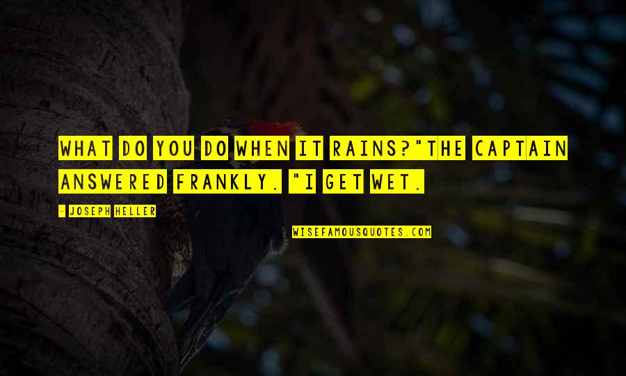 Sukasaha Quotes By Joseph Heller: What do you do when it rains?"The captain