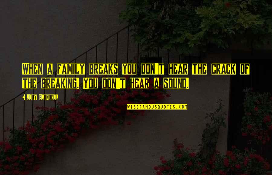 Sukasaha Quotes By Judy Blundell: When a family breaks you don't hear the