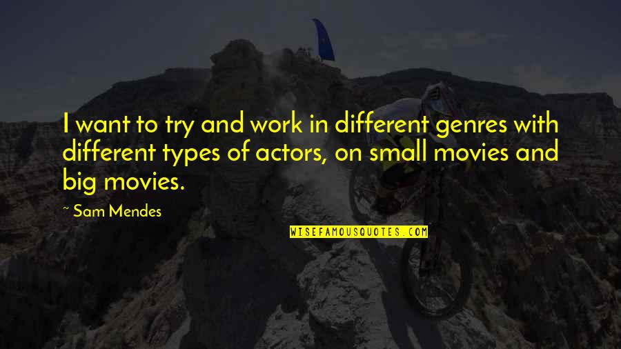 Sukayna Dawd Quotes By Sam Mendes: I want to try and work in different