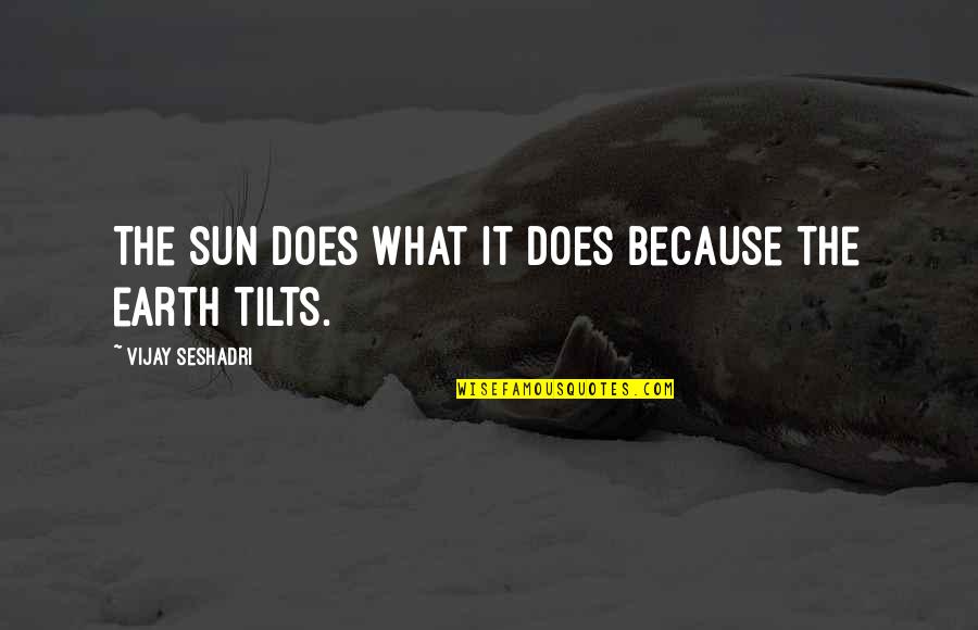 Sukayna Dawd Quotes By Vijay Seshadri: The sun does what it does because the