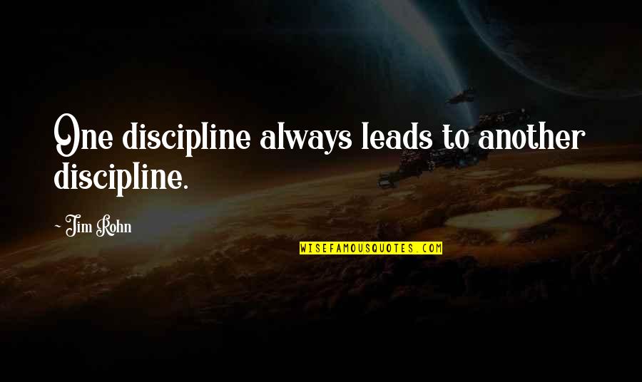 Sukaynah Quotes By Jim Rohn: One discipline always leads to another discipline.
