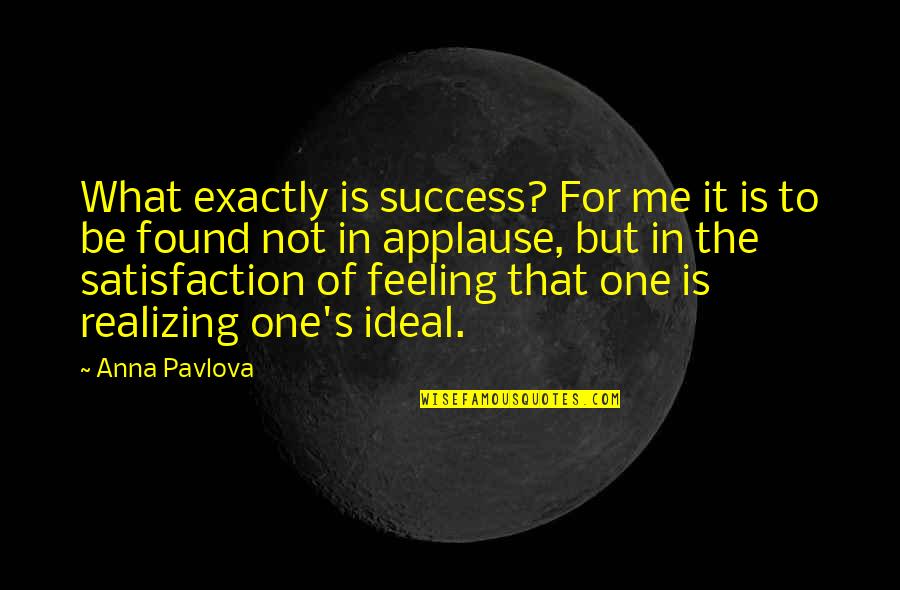 Sukcesy Polskich Quotes By Anna Pavlova: What exactly is success? For me it is