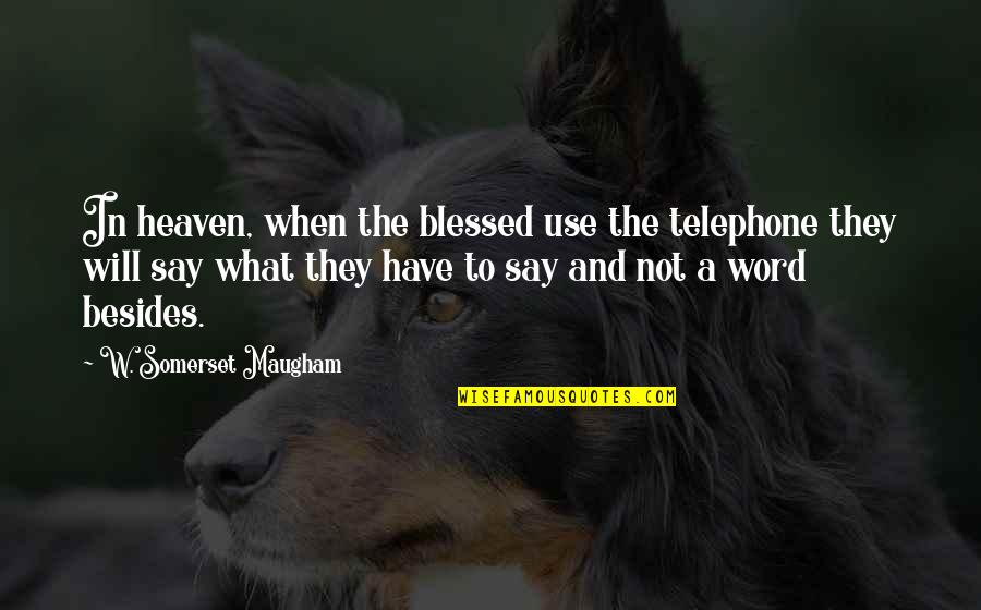 Sukekiyo Kyo Quotes By W. Somerset Maugham: In heaven, when the blessed use the telephone