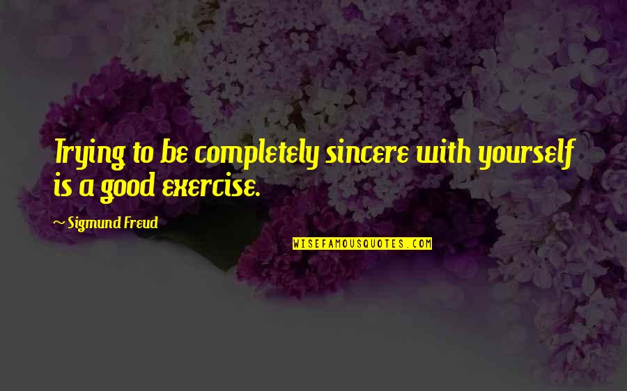 Sukenik Segal Quotes By Sigmund Freud: Trying to be completely sincere with yourself is