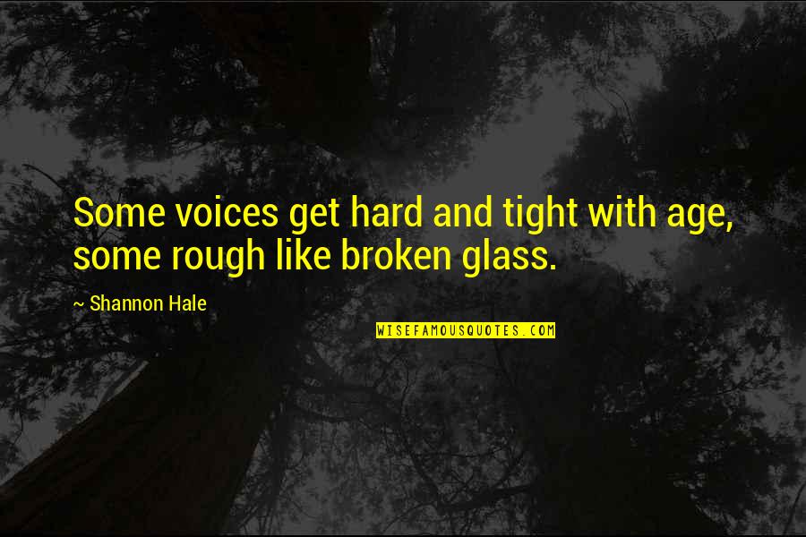 Suker Quotes By Shannon Hale: Some voices get hard and tight with age,